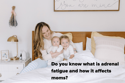 How Adrenal Fatigue Affects Mom
